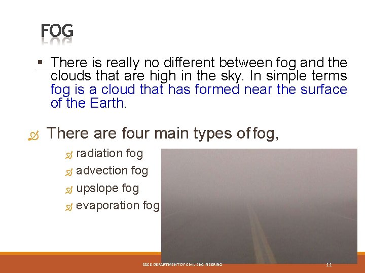 FOG There is really no different between fog and the clouds that are high