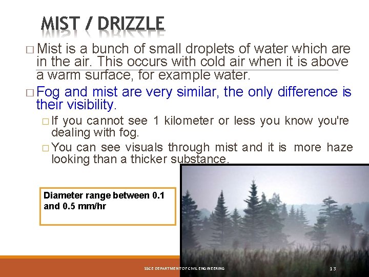 MIST / DRIZZLE � Mist is a bunch of small droplets of water which