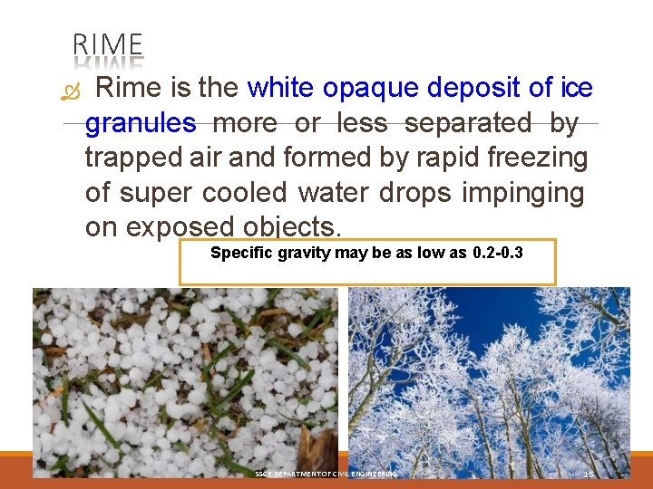 RIME Rime is the white opaque deposit of ice granules more or less separated