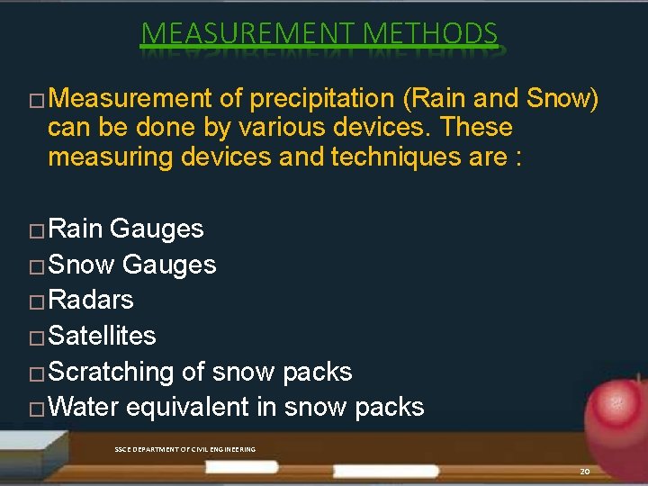 MEASUREMENT METHODS �Measurement of precipitation (Rain and Snow) can be done by various devices.