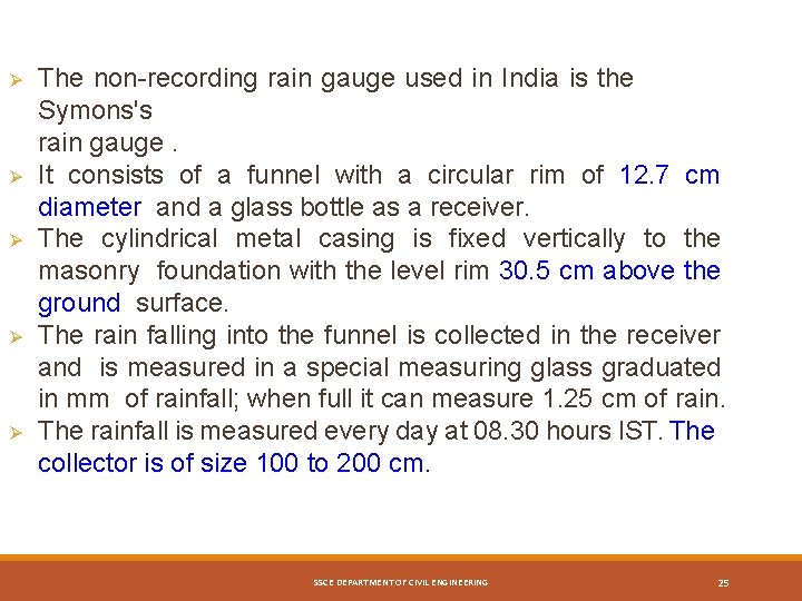 The non-recording rain gauge used in India is the Symons's rain gauge. It