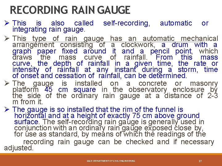 RECORDING RAIN GAUGE This is also called self-recording, automatic or integrating rain gauge. This