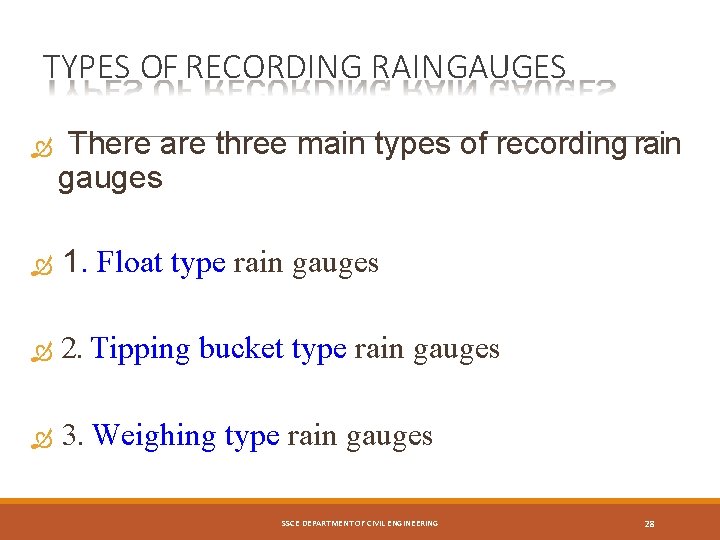 TYPES OF RECORDING RAIN GAUGES There are three main types of recording rain gauges