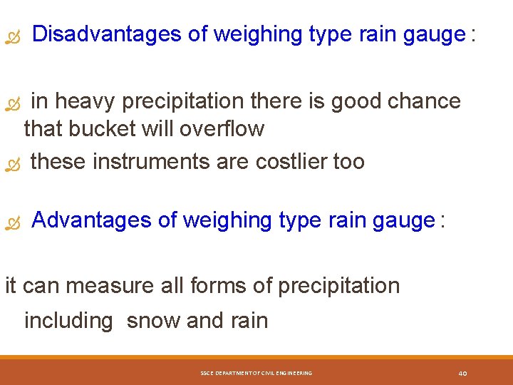  Disadvantages of weighing type rain gauge : in heavy precipitation there is good