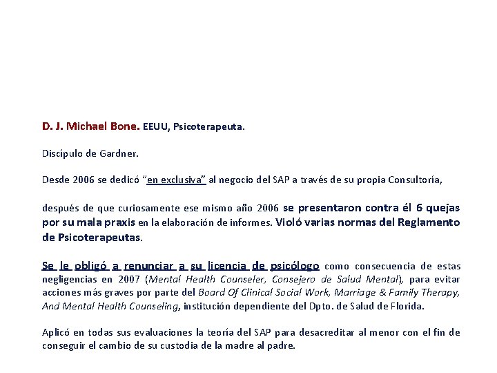 D. J. Michael Bone. EEUU, Psicoterapeuta. Discípulo de Gardner. Desde 2006 se dedicó “en