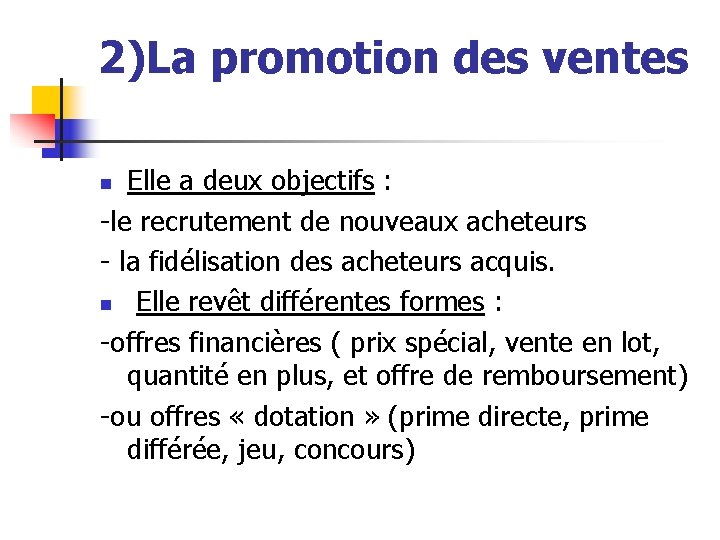 2)La promotion des ventes Elle a deux objectifs : -le recrutement de nouveaux acheteurs