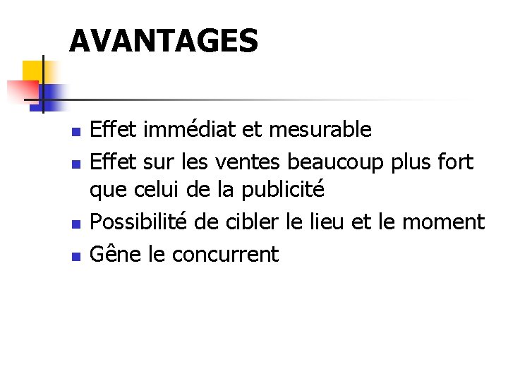 AVANTAGES n n Effet immédiat et mesurable Effet sur les ventes beaucoup plus fort