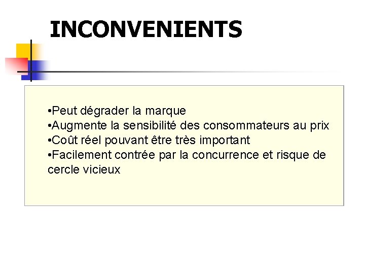 INCONVENIENTS • Peut dégrader la marque • Augmente la sensibilité des consommateurs au prix