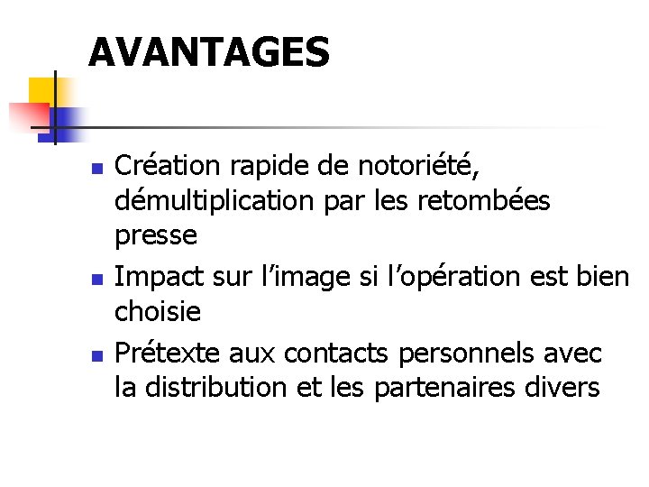 AVANTAGES n n n Création rapide de notoriété, démultiplication par les retombées presse Impact