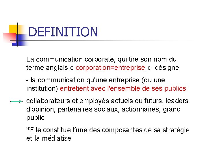 DEFINITION La communication corporate, qui tire son nom du terme anglais « corporation=entreprise »