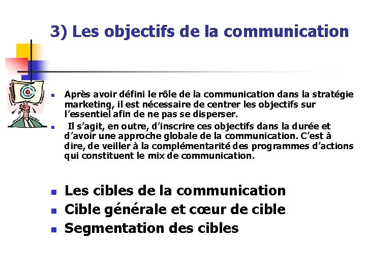 3) Les objectifs de la communication n n n Après avoir défini le rôle