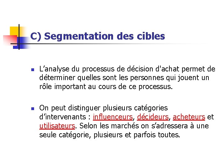 C) Segmentation des cibles n n L’analyse du processus de décision d'achat permet de