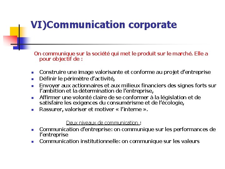 VI)Communication corporate On communique sur la société qui met le produit sur le marché.