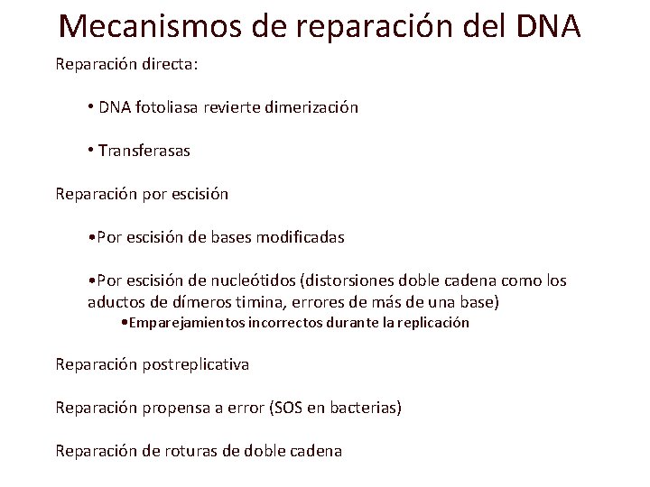 Mecanismos de reparación del DNA Reparación directa: • DNA fotoliasa revierte dimerización • Transferasas