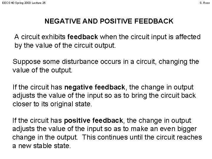 EECS 40 Spring 2003 Lecture 25 S. Ross NEGATIVE AND POSITIVE FEEDBACK A circuit