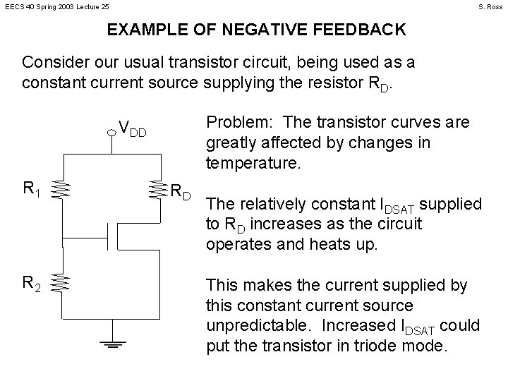 EECS 40 Spring 2003 Lecture 25 S. Ross EXAMPLE OF NEGATIVE FEEDBACK Consider our