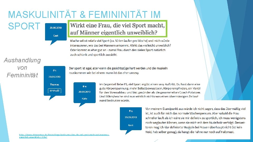 MASKULINITÄT & FEMININITÄT IM SPORT Aushandlung von Femininität 12 https: //www. elitepartner. de/forum/frage/wirkt-eine-frau-die-viel-sport-macht-auf-maennereigentlich-unweiblich. 13196/