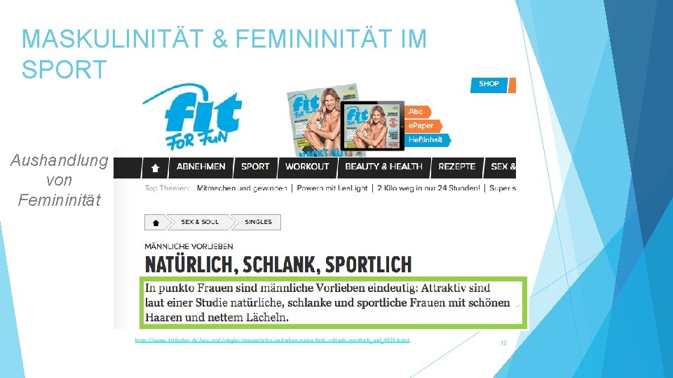 MASKULINITÄT & FEMININITÄT IM SPORT Aushandlung von Femininität http: //www. fitforfun. de/sex-soul/singles/maennliche-vorlieben-natuerlich-schlank-sportlich_aid_9959. html 13