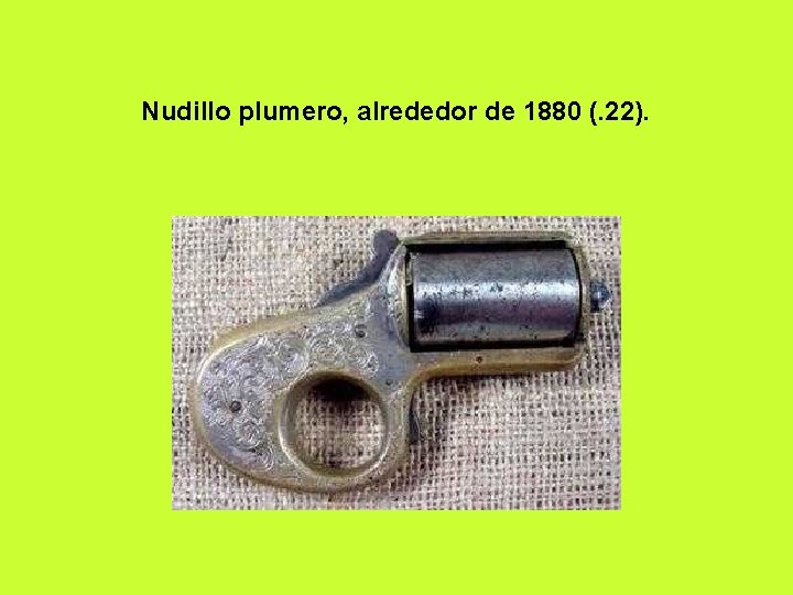 Nudillo plumero, alrededor de 1880 (. 22). 