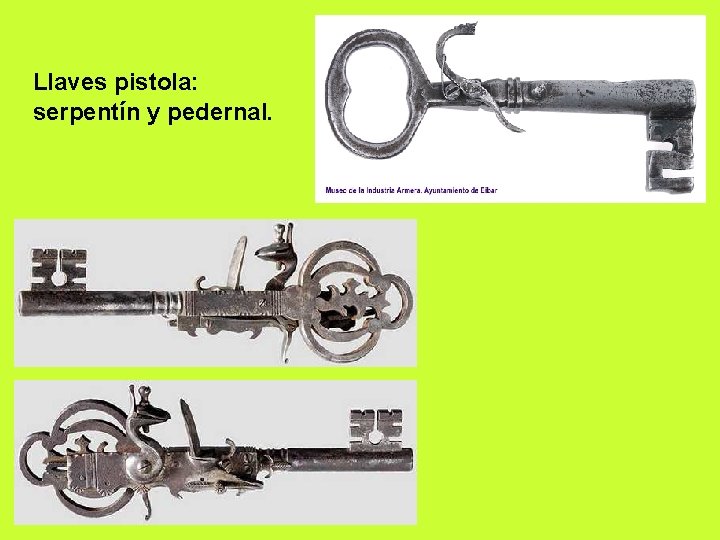 Llaves pistola: serpentín y pedernal. 