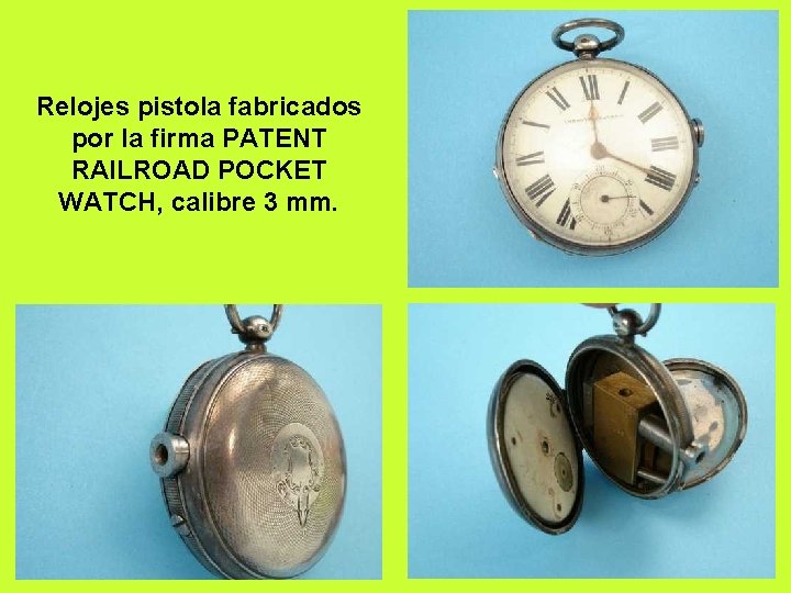 Relojes pistola fabricados por la firma PATENT RAILROAD POCKET WATCH, calibre 3 mm. 