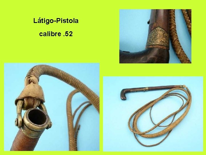 Látigo-Pistola calibre. 52 