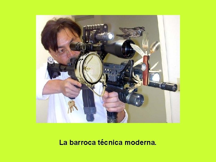 La barroca técnica moderna. 