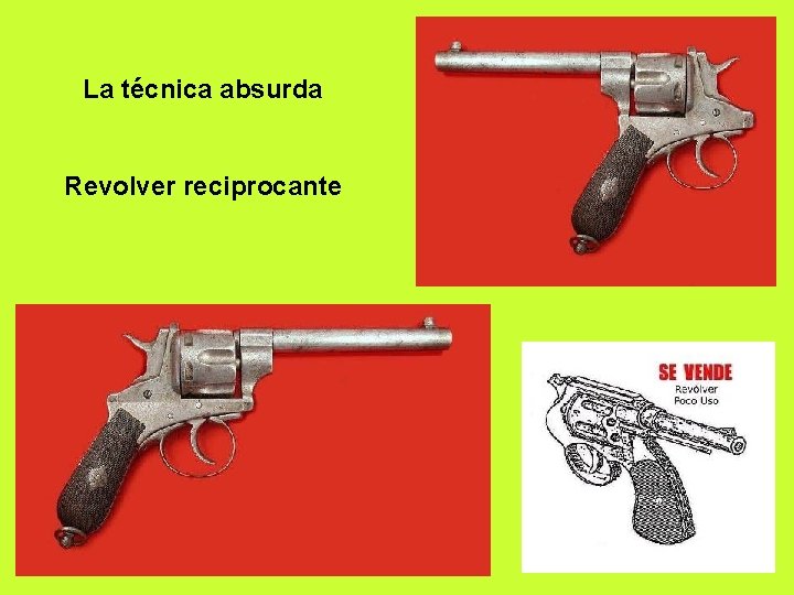 La técnica absurda Revolver reciprocante 