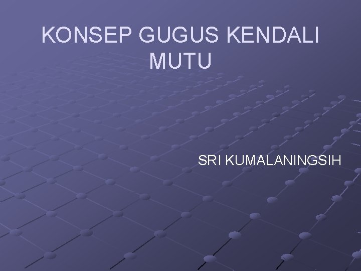 KONSEP GUGUS KENDALI MUTU SRI KUMALANINGSIH 