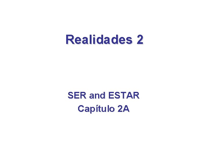 Realidades 2 SER and ESTAR Capítulo 2 A Realidades 2 SER and ESTAR Capítulo 2 A
