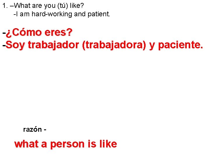 1. –What are you (tú) like? -I am hard-working and patient. -¿Cómo eres? -Soy 1. –What are you (tú) like? -I am hard-working and patient. -¿Cómo eres? -Soy