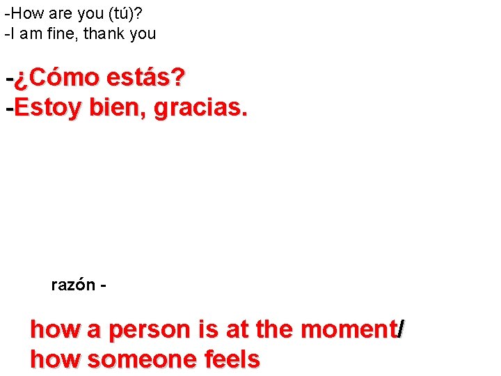 -How are you (tú)? -I am fine, thank you -¿Cómo estás? -Estoy bien, gracias. -How are you (tú)? -I am fine, thank you -¿Cómo estás? -Estoy bien, gracias.