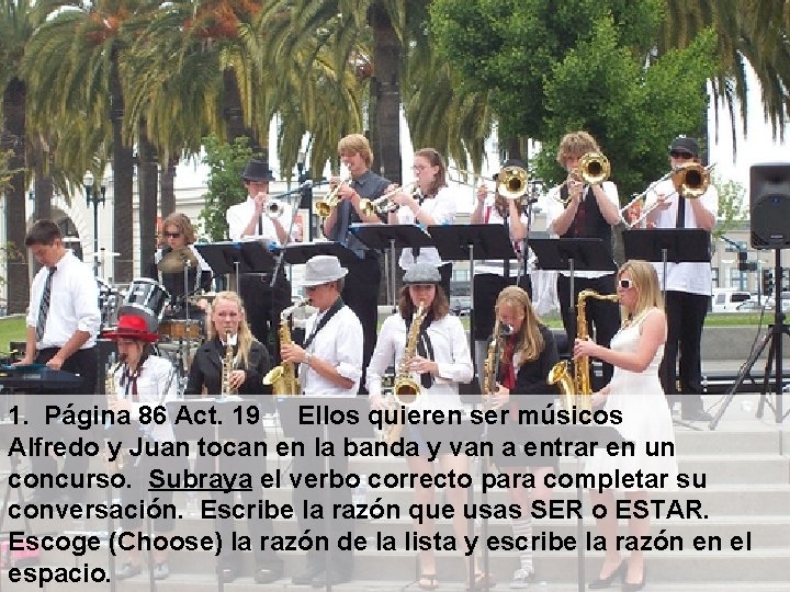 1. Página 86 Act. 19 Ellos quieren ser músicos Alfredo y Juan tocan en 1. Página 86 Act. 19 Ellos quieren ser músicos Alfredo y Juan tocan en