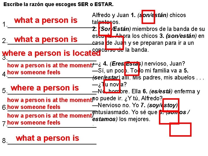 Escribe la razón que escoges SER o ESTAR. Alfredo y Juan 1. (son/están) chicos Escribe la razón que escoges SER o ESTAR. Alfredo y Juan 1. (son/están) chicos