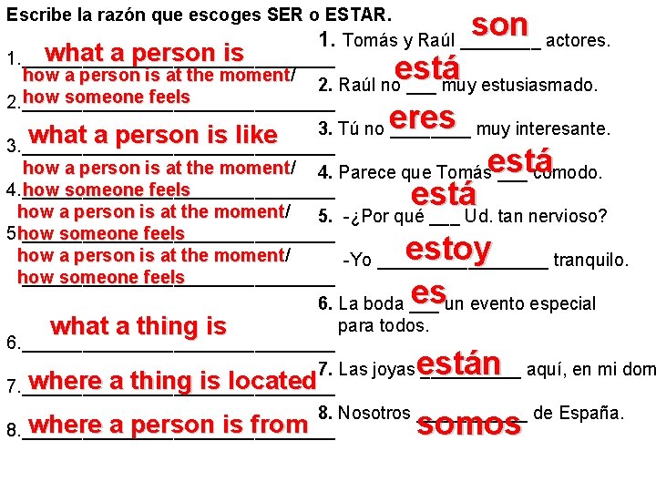 Escribe la razón que escoges SER o ESTAR. 1. Tomás y Raúl ____ actores. Escribe la razón que escoges SER o ESTAR. 1. Tomás y Raúl ____ actores.