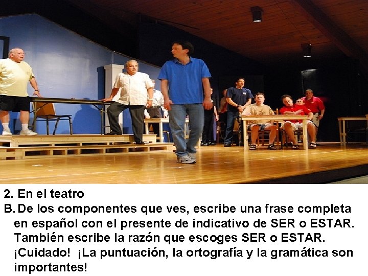 2. En el teatro B. De los componentes que ves, escribe una frase completa 2. En el teatro B. De los componentes que ves, escribe una frase completa
