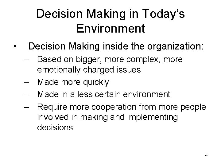 Decision Making in Today’s Environment • Decision Making inside the organization: – Based on