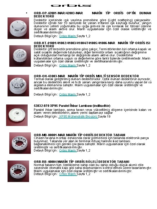  • • ORB-OP-42001 -MAR/42003 -MAR MARİN TİP ORBİS OPTİK DUMAN DEDEKTÖRÜ Dedektör içerisinde