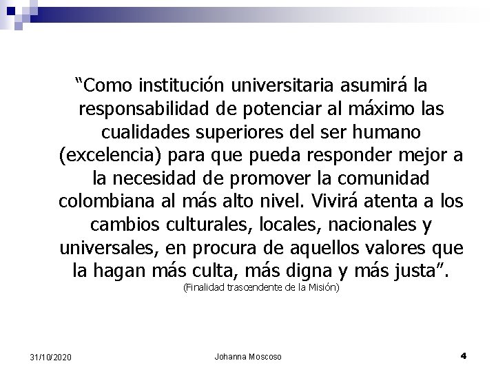 “Como institución universitaria asumirá la responsabilidad de potenciar al máximo las cualidades superiores del