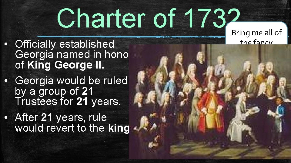 Charter of 1732 • Officially established Georgia named in honor of King George II.