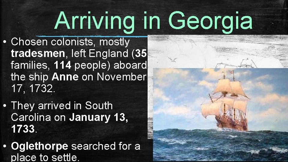 Arriving in Georgia • Chosen colonists, mostly tradesmen, left England (35 families, 114 people)