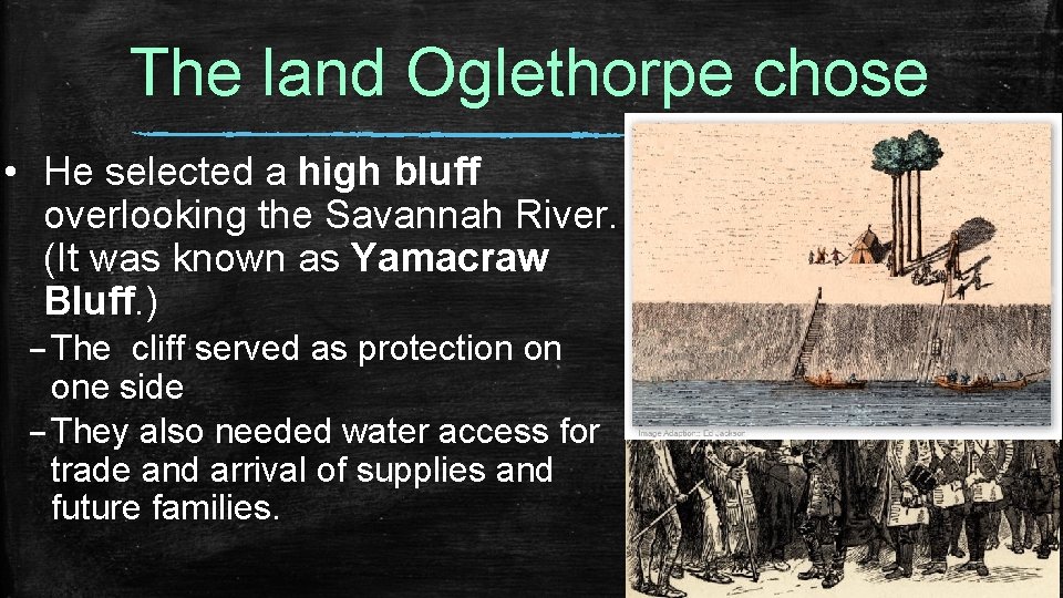 The land Oglethorpe chose • He selected a high bluff overlooking the Savannah River.