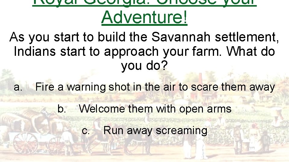 Royal Georgia: Choose your Adventure! As you start to build the Savannah settlement, Indians