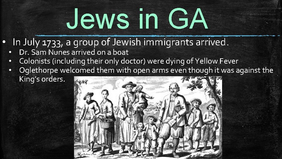 Jews in GA • In July 1733, a group of Jewish immigrants arrived. •