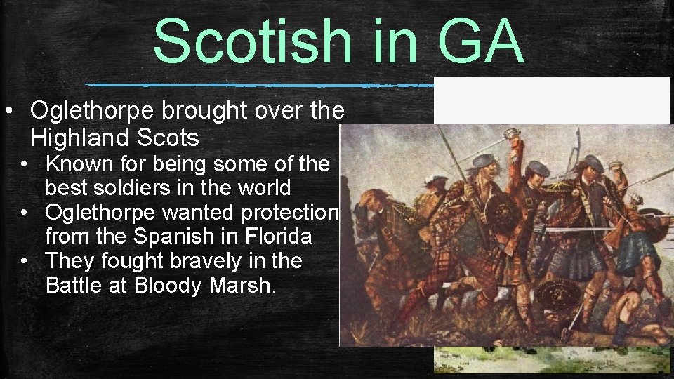 Scotish in GA • Oglethorpe brought over the Highland Scots • Known for being