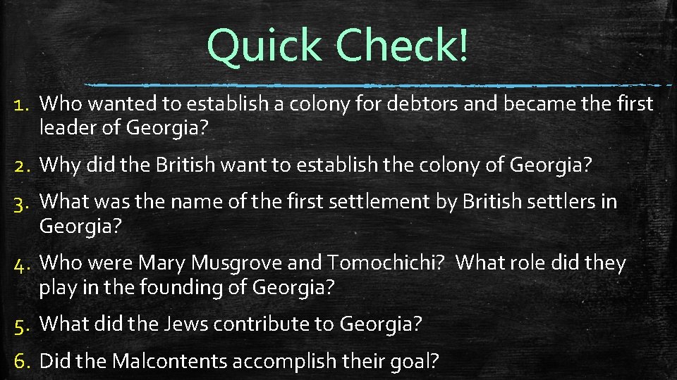 Quick Check! 1. Who wanted to establish a colony for debtors and became the