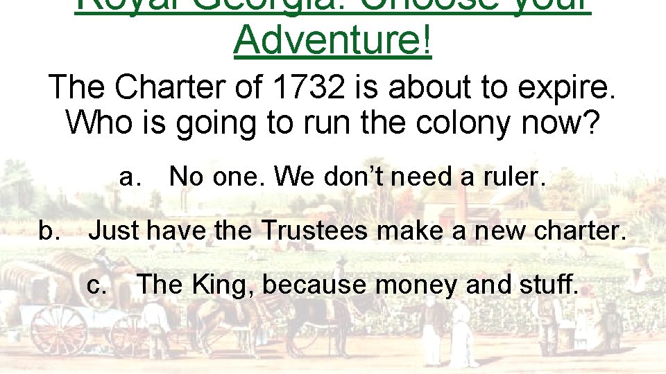 Royal Georgia: Choose your Adventure! The Charter of 1732 is about to expire. Who