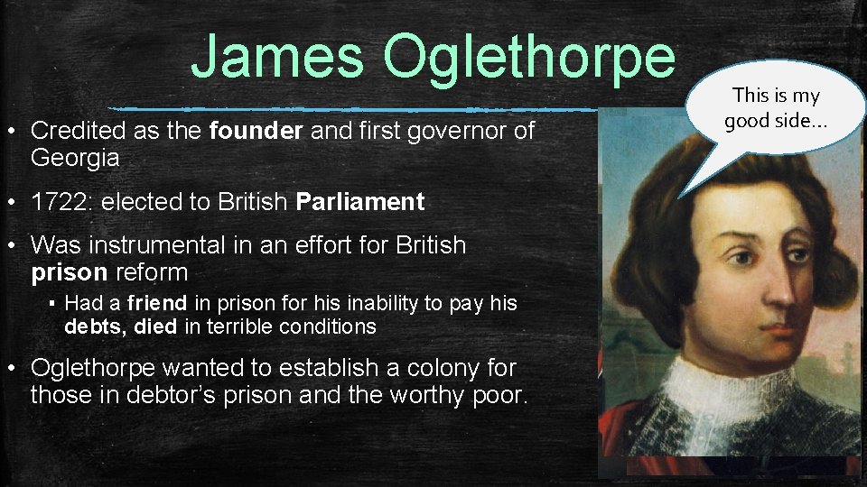 James Oglethorpe • Credited as the founder and first governor of Georgia • 1722: