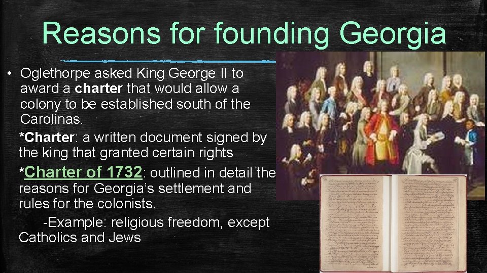 Reasons for founding Georgia • Oglethorpe asked King George II to award a charter