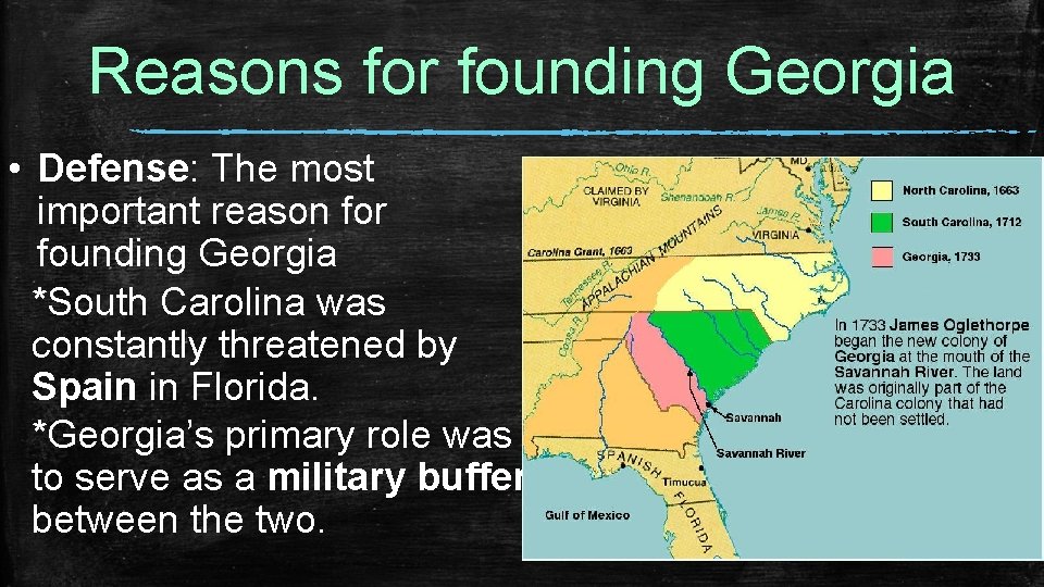 Reasons for founding Georgia • Defense: The most important reason for founding Georgia *South